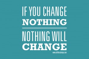 If-you-change-nothing-Nothing-will-change