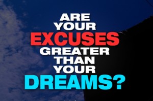 excuses-greater-than-your-dreams