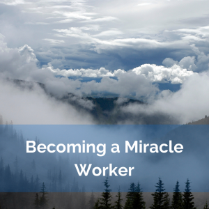 Becoming-a-Miracle-Worker-2