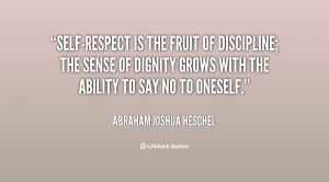 quote-Abraham-Joshua-Heschel-self-respect-is-the-fruit-of-discipline-the-145878