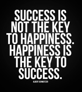 success-is-not-the-key-to-happiness-happiness-is-the-key-to-success-albert-schweitzer
