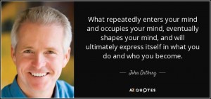 quote-what-repeatedly-enters-your-mind-and-occupies-your-mind-eventually-shapes-your-mind-john-ortberg-66-28-28