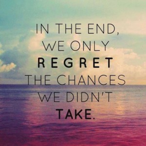In-the-end-we-only-regret-the-chances-we-didnt-take.1
