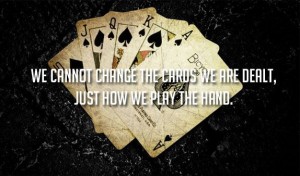 cannot-change-the-cards-we-are-dealt-life-quotes-sayings-pictures