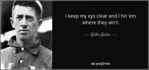 quote-i-keep-my-eys-clear-and-i-hit-em-where-they-ain-t-willie-keeler-59-9-0988