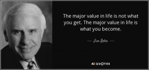 quote-the-major-value-in-life-is-not-what-you-get-the-major-value-in-life-is-what-you-become-jim-rohn-24-95-93