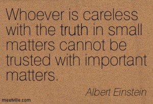 whoever-is-careless-with-the-truth-in-small-matters-cannot-be-trusted-with-important-matters9