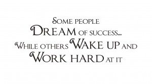 some-people-dream-of-success-while-others-wake-up-and-work-hard-at-it-22