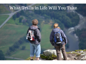 What Trails in Life Will You Take