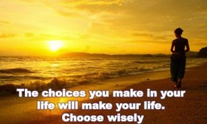 the-choices-you-make-in-your-life-will-make-your-life-choose-wisely