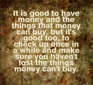 it is good to have money and the things that money can buy copy