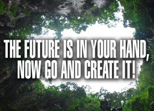 31-the-future-is-in-your-hand-now-go-and-create-it