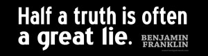 half-a-truth-is-often-a-great-lie-3