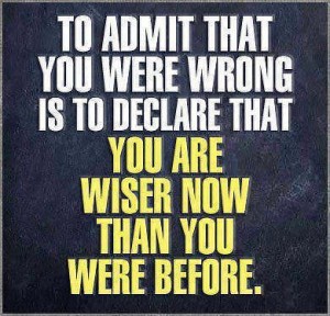 to-admit-that-you-were-wrong-is-to-declare-that-you-are-wiser-now-than-you-were-before