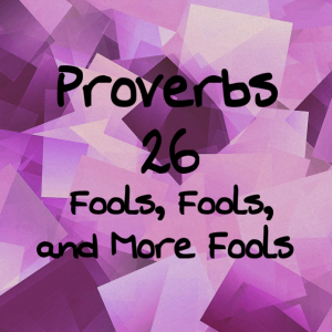 proverbs_26_fools__fools__and_more_fools_by_1234rosesmith-d9pgcy9