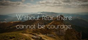 BE Courageous with fear