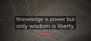 50641-Will-Durant-Quote-Knowledge-is-power-but-only-wisdom-is-liberty