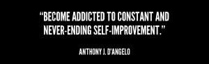 quote-Anthony-J.-DAngelo-become-addicted-to-constant-and-never-ending-self-improvement-improve
