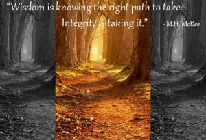 Wisdom is knowing what path to take next... Integrity is taking it.