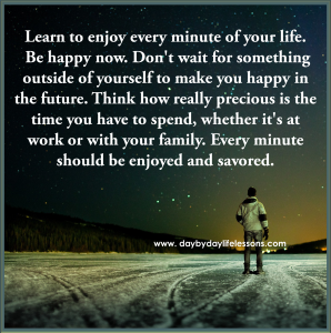 Life Is Enjoyable. We Should Enjoy Every Moment Of It.